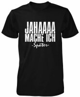 JAHAAA Mache ich sp&auml;ter  T-Shirt | lustiges Herren-Shirt | Fun | Spr&uuml;che | funny