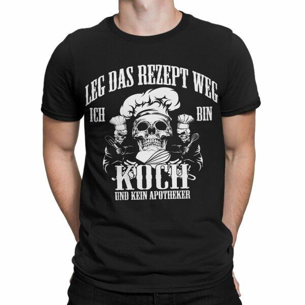 Leg das Rezept weg Ich bin Koch und kein Apotheker T-Shirt Fun Kochshirt Spruch